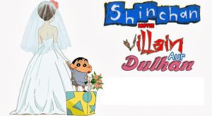 Shinchan Movie Villain Aur Dulhan Hindi – Tamil – Telugu Watch Download HD